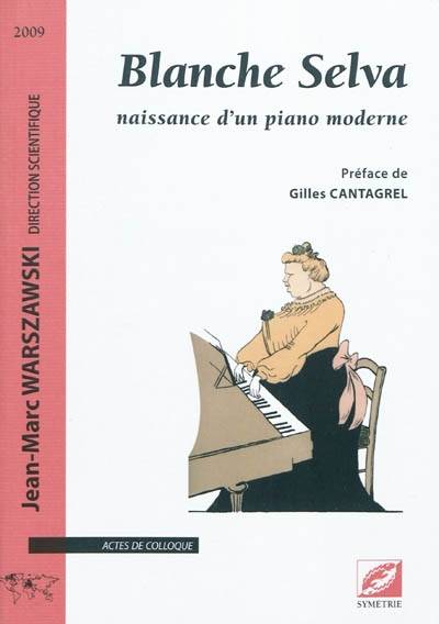 Blanche Selva : naissance d'un piano moderne | Jean-Marc Warsawski, Association Blanche Selva (La Touche, Drome), Jean-Marc Warszawski, Gilles Cantagrel, Remy Campos