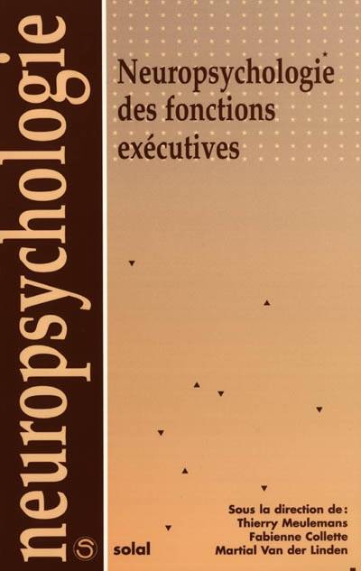 Neuropsychologie des fonctions exécutives | Thierry Meulemans, Fabienne Collette, Martial Van der Linden