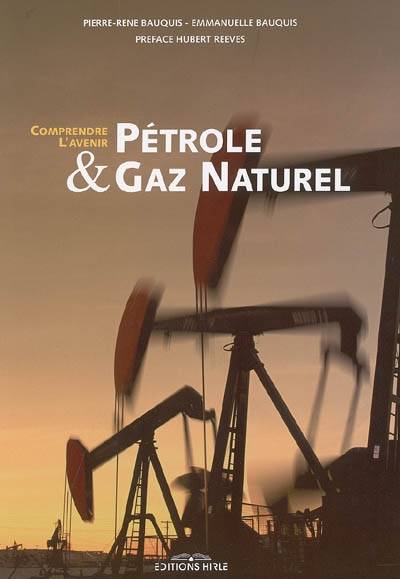 Pétrole & gaz naturel | Pierre-René Bauquis, Emmanuelle Bauquis, Paul-François Trioux, Hubert Reeves