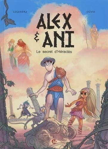 Alex & Ani. Vol. 1. Le secret d'Héraclès | Nathaniel Legendre, Silvio Speca, Simon Léturgie, Silvio Speca