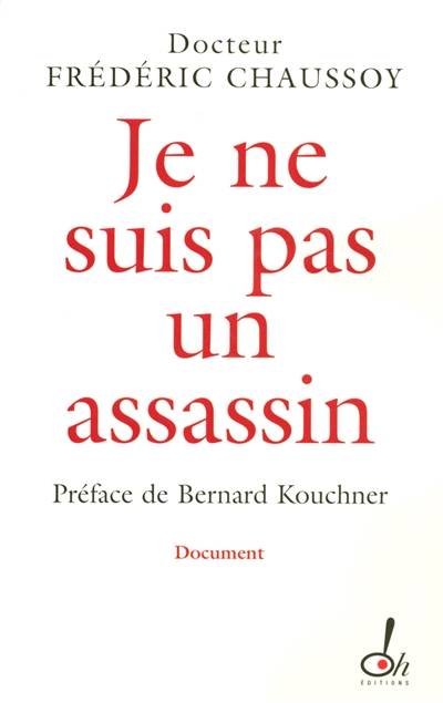 Je ne suis pas un assassin | Frédéric Chaussoy, Valérie Péronnet, Bernard Kouchner