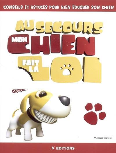 Au secours mon chien fait la loi : conseils et astuces pour bien éduquer son chien | Victoria Stilwell, Gilles Vaugeois