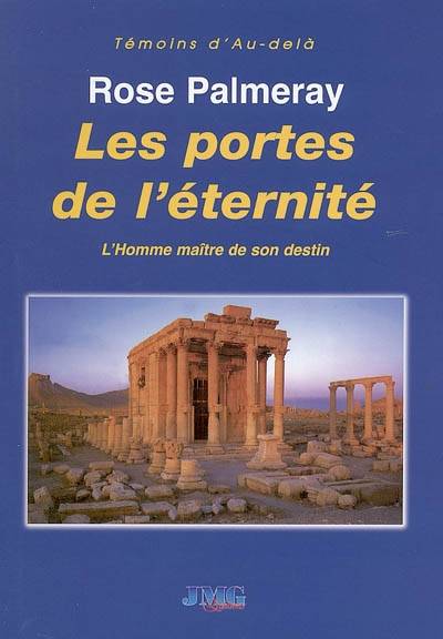 Les portes de l'éternité : l'homme maître de son destin | Rose Palmeray