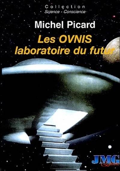 Les ovnis, laboratoire du futur : du camouflage politique et socioculturel à l'hypothèse extraterrestre | Michel Picard