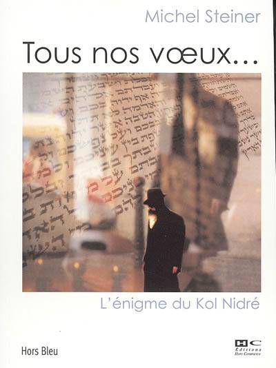 Tous nos voeux... : l'énigme du Kol Nidré | Michel Steiner