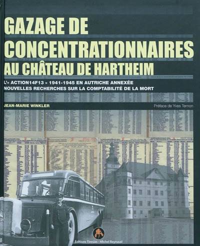 Gazage de concentrationnaires au château de Hartheim : l'action 14F13 1941-1945 en Autriche annexée : nouvelles recherches sur la comptabilité de la mort | Jean-Marie Winkler, Yves Ternon