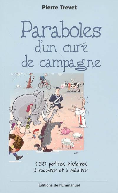 Paraboles d'un curé de campagne : 150 petites histoires à raconter et à méditer | Pierre Trevet, Yves Guézou, Pierre Descouvemont