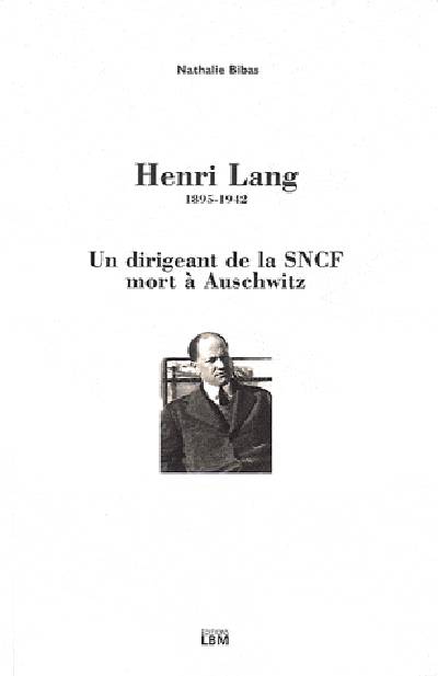 Henri Lang, 1895-1942 : un dirigeant de la SNCF mort à Auschwitz | Nathalie Bibas