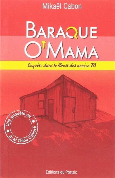 Une enquête de Jo et Chloé Cabioch. Baraque O'Mama : enquête dans le Brest des années 1970 | Mikael Cabon