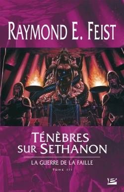 La guerre de la faille. Vol. 3. Ténèbres sur Sethanon | Raymond Elias Feist, Antoine Ribes