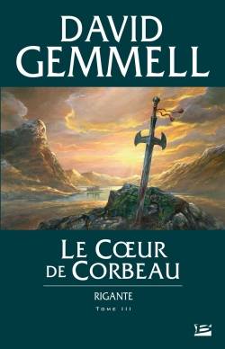 Rigante. Vol. 3. Le coeur de corbeau | David Gemmell, Didier Graffet, Alain Névant