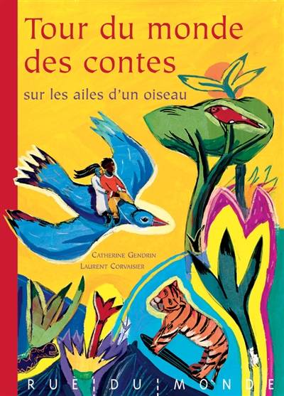 Tour du monde des contes : sur les ailes d'un oiseau | Catherine Gendrin, Laurent Corvaisier