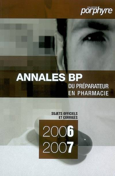 Annales du BP 2006-2007 : préparateur en pharmacie : sujets officiels et corrigés | 