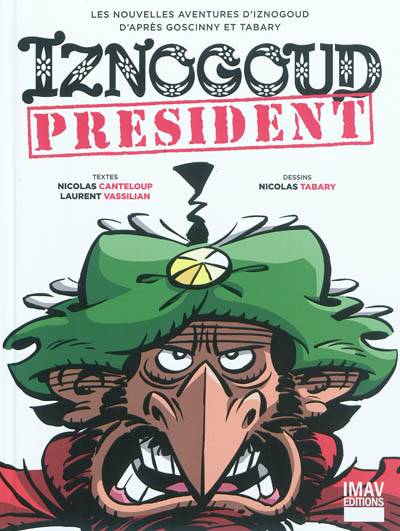 Iznogoud président : les nouvelles aventures d'Iznogoud | Nicolas Canteloup, Laurent Vassilian, Nicolas Tabary, Jean Tabary, René Goscinny