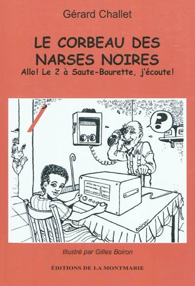 Le corbeau des narses noires : allo ! le 2 à Saute-Bourette, j'écoute ! | Gerard Challet, Gilles Boiron