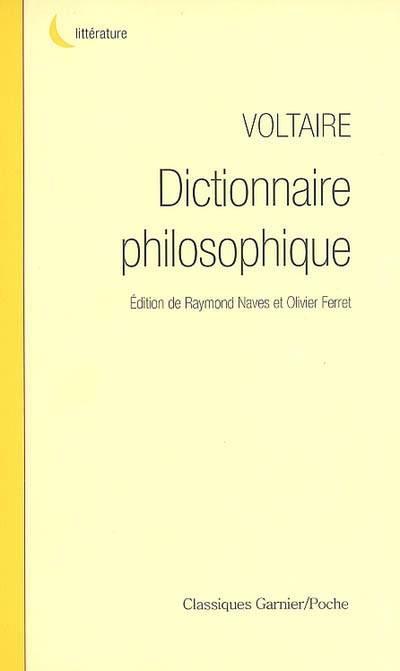 Dictionnaire philosophique : la raison par l'alphabet | Voltaire, Raymond Naves, Olivier Ferret