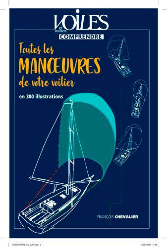 Toutes les manoeuvres de votre voilier : en 300 illustrations | Francois Chevalier