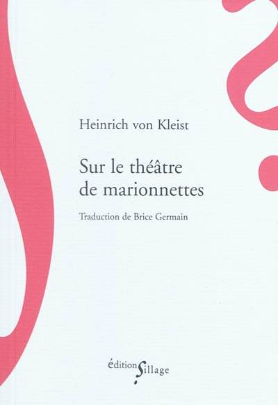 Sur le théâtre de marionnettes. Sur l'élaboration progressive des idées par la parole | Heinrich von Kleist, Brice Germain