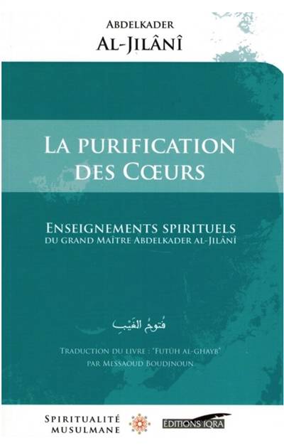 La purification des coeurs : enseignements spirituels du grand mâitre Abdelkader al-Jilâni | Muhyi al-Din Abd al-Qadir al-Gilani, Messaoud Boudjenoun, Messaoud Boudjenoun