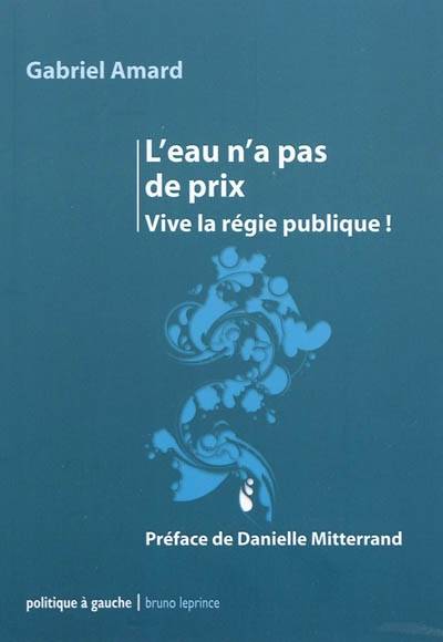 L'eau n'a pas de prix : vive la régie publique | Gabriel Amard, Danielle Mitterrand