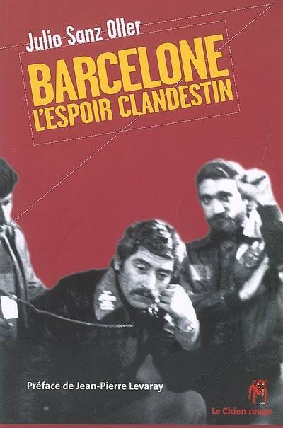 Barcelone, l'espoir clandestin : les commissions ouvrières de Barcelone : récit | Julio Sanz Oller