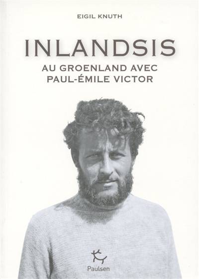 Inlandsis : au Groenland avec Paul-Emile Victor | Eigil Knuth, Catherine Enel