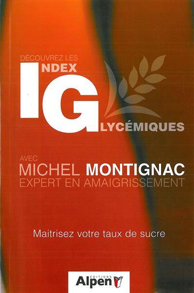 Découvrez les index glycémiques : maîtrisez votre taux de sucre : avec Michel Montignac, expert en amaigrissement | Michel Montignac