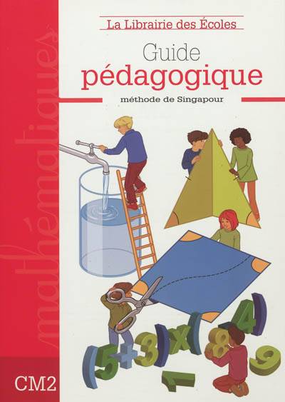 Guide pédagogique mathématiques, CM2 : méthode de Singapour | Jean-Michel Jamet, Wladimir Brennan, Wladimir Brennan, Philippe Gady, Prosperine Desmazures