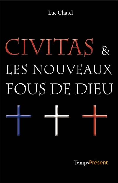 Civitas & les nouveaux fous de Dieu | Luc Chatel