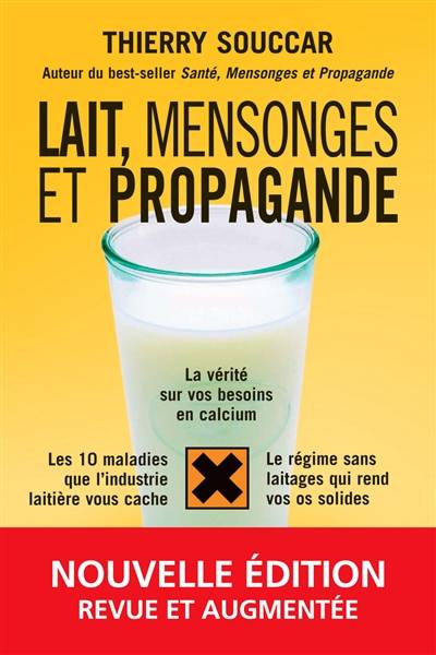 Lait, mensonges et propagande : la vérité sur vos besoins en calcium, les 10 maladies que l'industrie laitière vous cache, le régime sans laitages qui rend vos os solides | Thierry Souccar