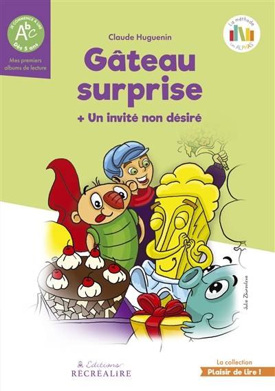 La planète des Alphas. Gâteau surprise. Un invité non désiré : album : recommandé CP, 6 à 8 ans | Claude Huguenin, Lucie Demornex