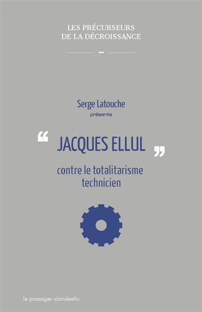 Jacques Ellul contre le totalitarisme technicien | Serge Latouche, Jacques Ellul