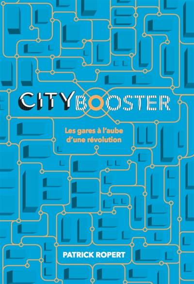 City booster : les gares à l'aube d'une révolution | Patrick Ropert, Anne Hidalgo, Guillaume Pepy