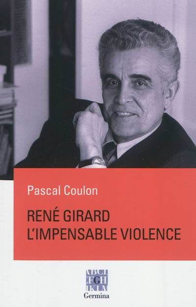 René Girard, l'impensable violence | Pascal Coulon