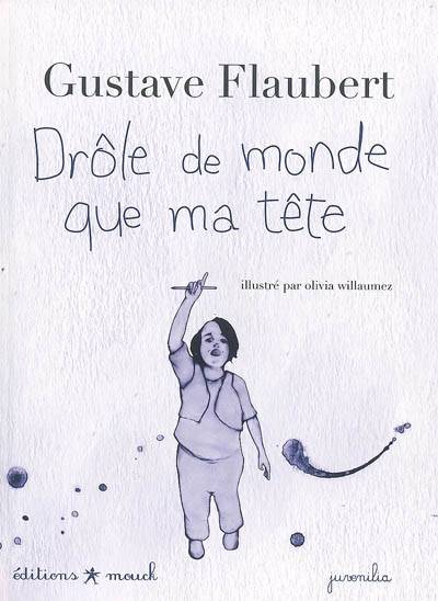 Drôle de monde que ma tête : correspondance | Gustave Flaubert, Olivia Willaumez