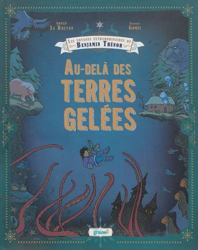 Les voyages extraordinaires de Benjamin Thénor. Au-delà des terres gelées | Ronan Le Breton, François Gomes