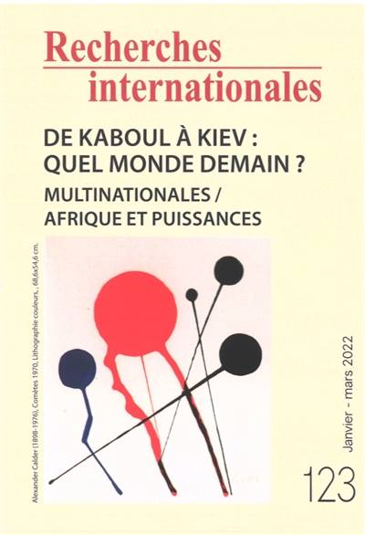 Recherches internationales, n° 123. De Kaboul à Kiev : quel monde demain ? : multinationales, Afrique et puissances | 