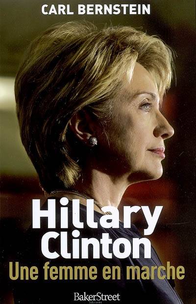 Hillary Clinton, une femme en marche | Carl Bernstein, Martine Leroy-Battistelli