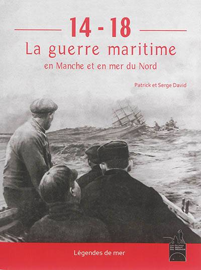 14-18 : la guerre maritime en Manche et en mer du Nord | Patrick David, Serge David