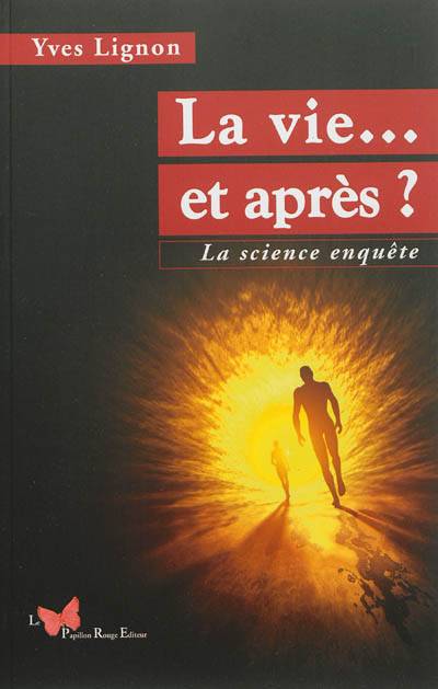 La vie... et après ? : la science enquête | Yves Lignon