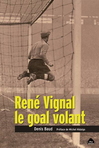 René Vignal, le goal volant | Denis Baud, Michel Hidalgo