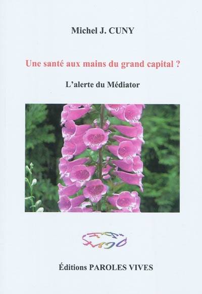 Une santé aux mains du grand capital ? : l'alerte du Médiator | Michel-Jean Cuny