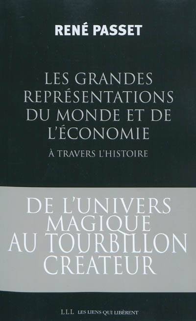 Les grandes représentations du monde et de l'économie à travers l'histoire : de l'univers magique au tourbillon créateur... | René Passet