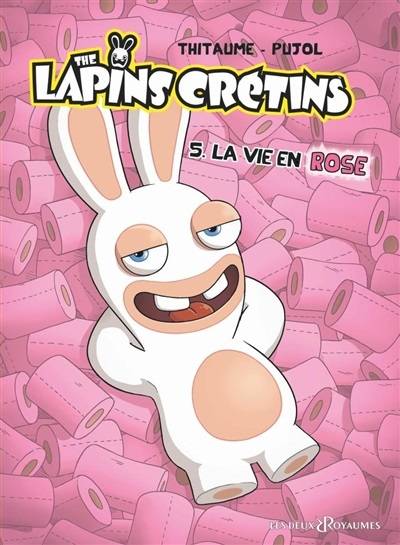 The lapins crétins. Vol. 5. La vie en rose | Thitaume, Romain Pujol, Mistablatte