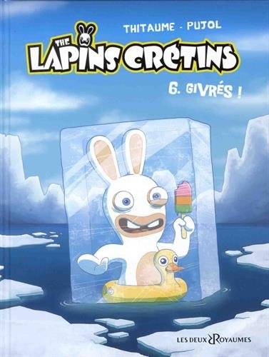 The lapins crétins. Vol. 6. Givrés ! | Thitaume, Romain Pujol, Mistablatte