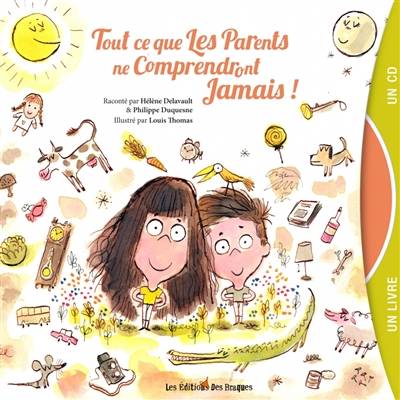 Tout ce que les parents ne comprendront jamais ! | Louis Thomas, Helene Delavault, Philippe Duquesne