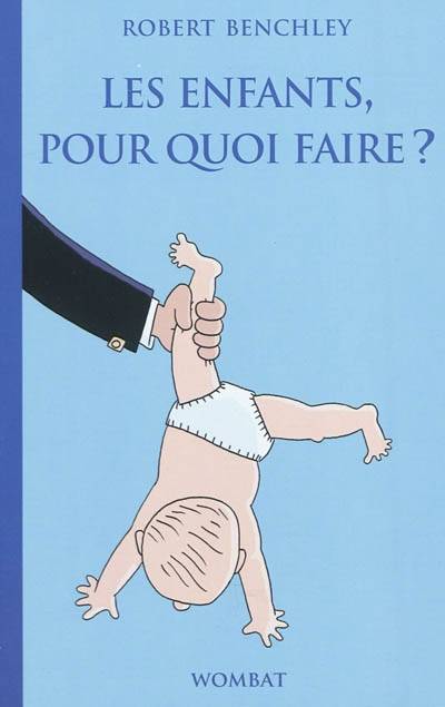 Les enfants, pour quoi faire ? | Robert Benchley, Frédéric Brument