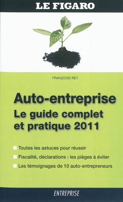 Auto-entreprise : le guide complet et pratique 2011 | Francoise Rey