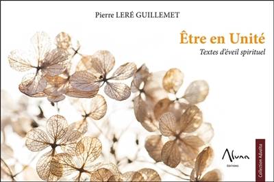 Etre en unité : textes d'éveil spirituel | Pierre Lere Guillemet