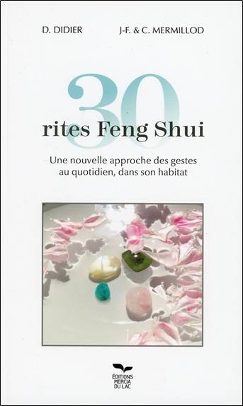 30 rites feng shui : une nouvelle approche des gestes au quotidien, dans son habitat | Danièle Didier, Jean-François Mermillod, Corine Mermillod